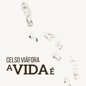 Celso Viáfora的專輯A Vida É