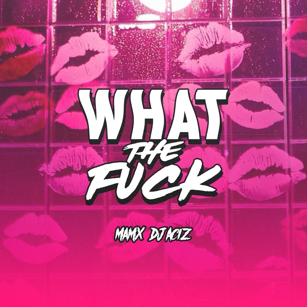 What The F4ck (feat. Dj Aciz)