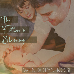 收聽Wendolyn Rose的The Father’s Blessing歌詞歌曲