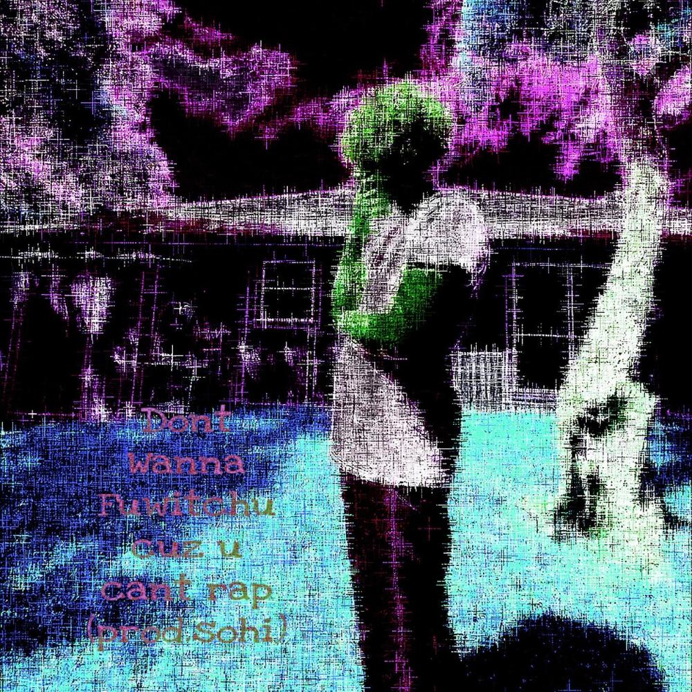 Dont Wanna Fuwitchu Cuz U Cant Rap (Explicit)