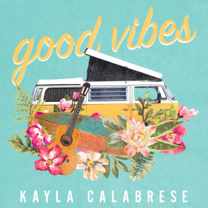 收听Kayla Calabrese的Good Vibes歌词歌曲
