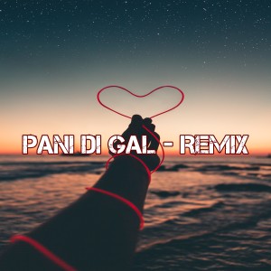 Dengarkan Pani Di Gal - Remix lagu dari DJ Indonesia-Pop dengan lirik