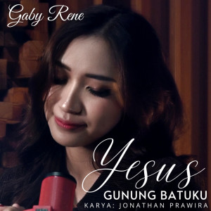 收聽Gaby Rene的Yesus Gunung Batuku歌詞歌曲