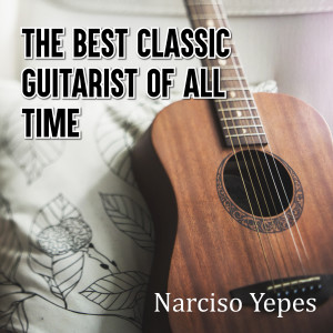 อัลบัม The Best Classic Guitarist of All Time ศิลปิน Narciso Yepes