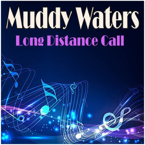ดาวน์โหลดและฟังเพลง Long Distance Call พร้อมเนื้อเพลงจาก Muddy Waters