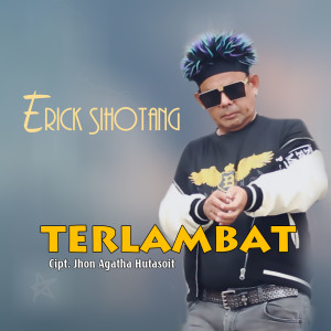 Album TERLAMBAT oleh Erick Sihotang