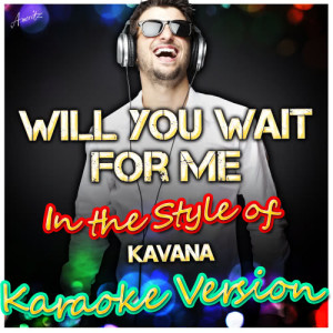 ดาวน์โหลดและฟังเพลง Will You Wait for Me (In the Style of Kavana) [Karaoke Version] (Karaoke Version) พร้อมเนื้อเพลงจาก Ameritz - Karaoke