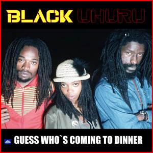 Guess Who`s Coming To Dinner dari Black Uhuru