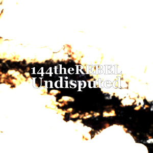 收聽144theREBEL的Undisputed (Explicit)歌詞歌曲