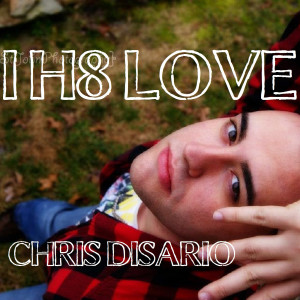 ดาวน์โหลดและฟังเพลง I H8 Love พร้อมเนื้อเพลงจาก Chris Disario
