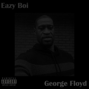 Listen to George Floyd (Explicit) song with lyrics from Eazy Boi