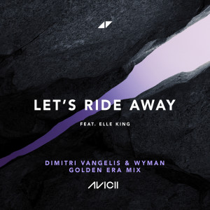 收聽Avicii的Let's Ride Away (Dimitri Vangelis & Wyman Golden Era Mix)歌詞歌曲