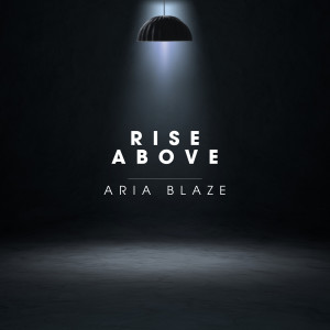 Listen to Rise Above (Explicit) song with lyrics from Aria Blaze