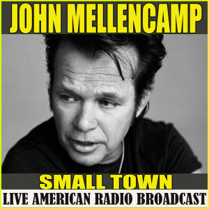 收聽John Mellencamp的Small Town (Live)歌詞歌曲
