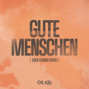 OK KID的專輯Gute Menschen (Sven Ludwig Remix)