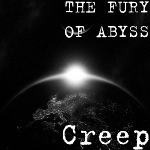 Listen to Creep (Explicit) song with lyrics from THE FURY OF ABYSS