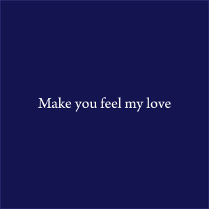 Listen to Make You Feel My Love song with lyrics from Yenne Lee
