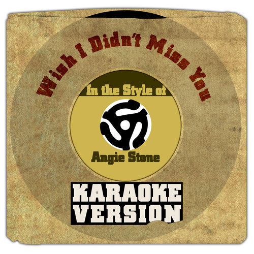 Wish I Didn't Miss You (In the Style of Angie Stone) [Karaoke Version] (Karaoke Version)