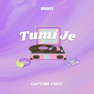 Listen to Tumi Je song with lyrics from Captain Fuse