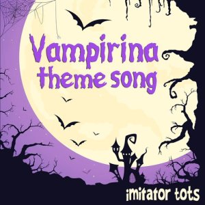 收聽Imitator Tots的Vampirina Theme Song歌詞歌曲