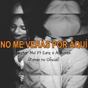 Listen to No me veras por aqui(feat. Neztor Mvl & Eanz) song with lyrics from ACkonek