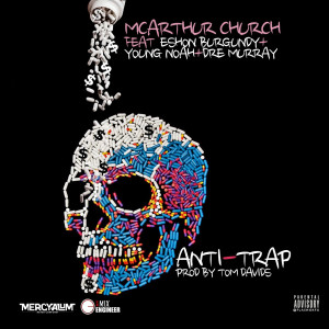 收聽McArthur Church的Anti-Trap (feat. Eshon Burgundy, Young Noah & Dre Murray) (Explicit)歌詞歌曲