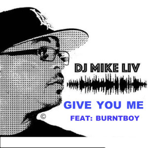 ดาวน์โหลดและฟังเพลง Give You Me พร้อมเนื้อเพลงจาก DJ MIKE LIV