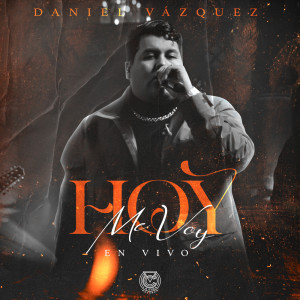Listen to Hoy Me Voy (En Vivo) song with lyrics from Daniel Vázquez