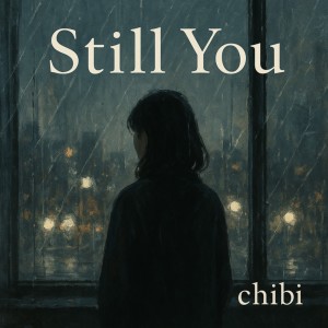 Listen to 「Still You」 song with lyrics from Chibi
