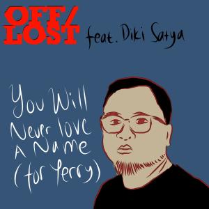 OFF Lost的專輯You Will Never Love A Name (For Yerry) (feat. Diki Satya)