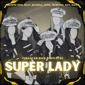 Dengarkan lagu Super Lady (Versão Rock Em Português) nyanyian PROJETO IDOL dengan lirik