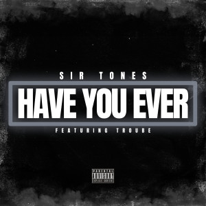 Sir Tones的专辑Have You Ever (Explicit)
