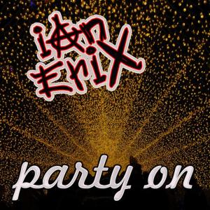 ดาวน์โหลดและฟังเพลง Party On พร้อมเนื้อเพลงจาก Ian Erix