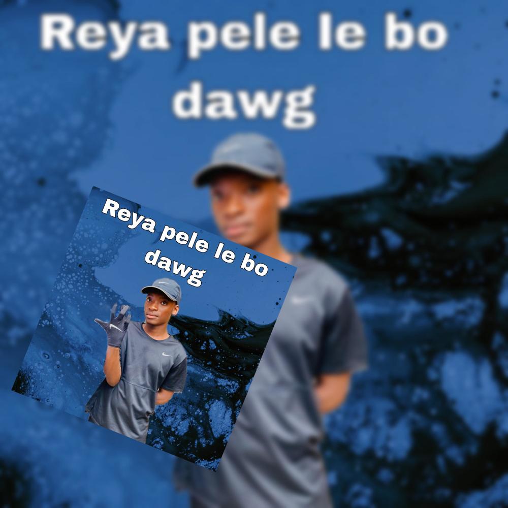 Reya pele le bo dawg