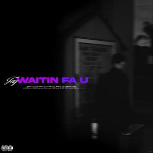 22gfay的專輯Waitin Fa U (feat. Shawn Scope & 22Diegs) [Explicit]