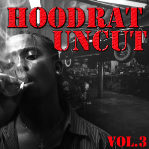 Hoodrat Uncut, Vol.3 (Explicit)