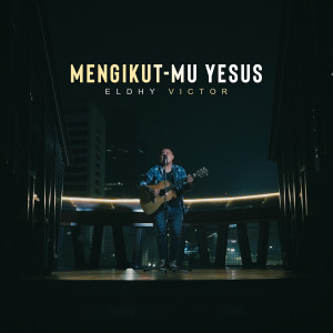 Dengarkan MengikutMu Yesus lagu dari Eldhy Victor dengan lirik