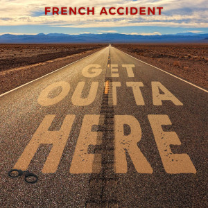Album Get Outta Here (Explicit) from French Accident