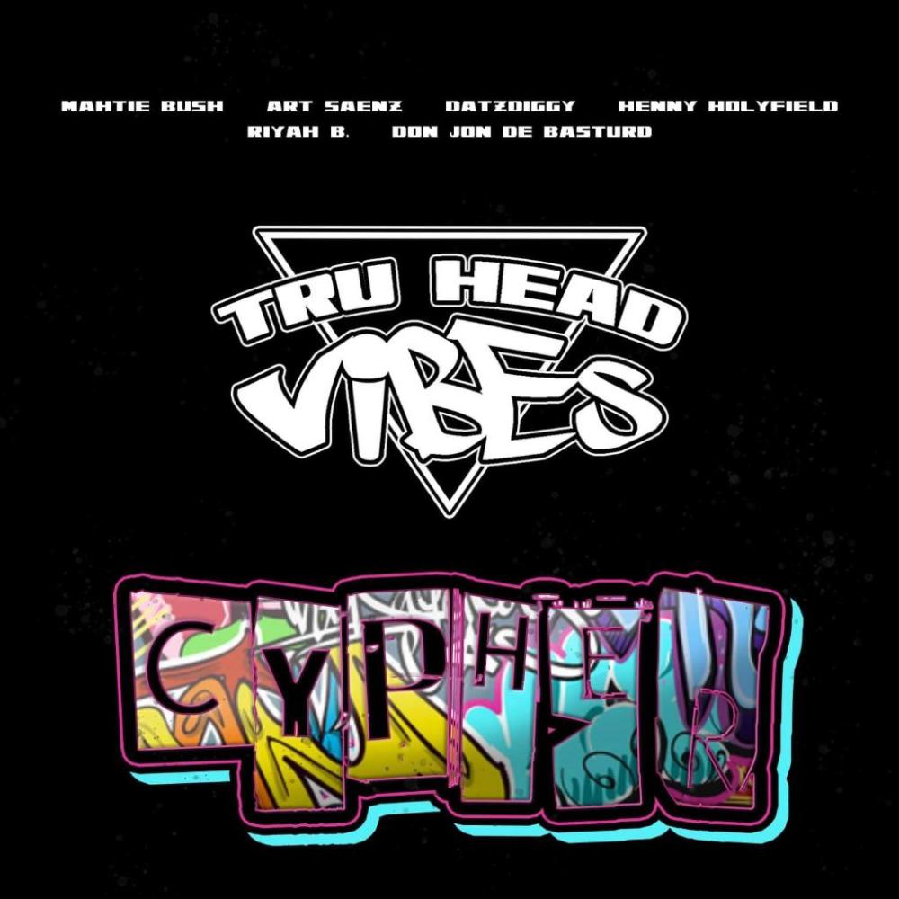 TRU HEAD VIBES CYPHER 1 (feat. ART SAENZ, DATZDIGGY, DON JON DE BASTARD, RIYAH B., MAHTIE BUSH & HENNY HOLYFIELD) (Explicit)