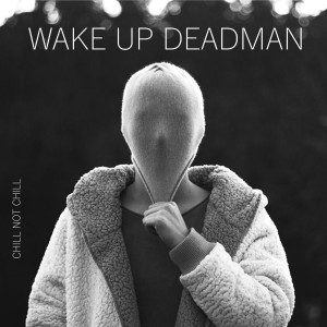 ดาวน์โหลดและฟังเพลง Chill Not Chill พร้อมเนื้อเพลงจาก Wake Up Dead Man