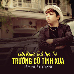 Listen to Liên Khúc Tuổi Học Trò / Trường Cũ Tình Xưa song with lyrics from Lam Nhat Thanh