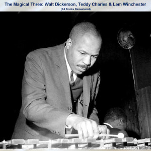Teddy Charles的专辑The Magical Three: Walt Dickerson, Teddy Charles & Lem Winchester (All Tracks Remastered)