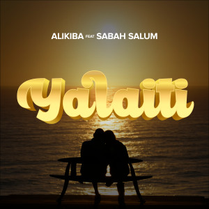 Alikiba的專輯Yalaiti (feat. Sabah Salum)