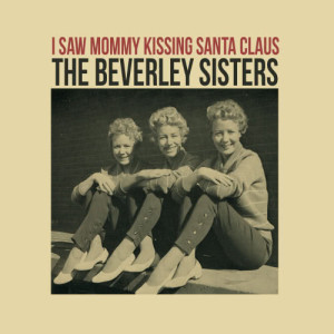 收聽The Beverley Sisters的I Saw Mommy Kissing Santa Claus歌詞歌曲