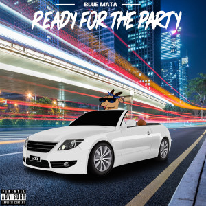 收聽Blue Mata的Ready for the Party (Explicit)歌詞歌曲
