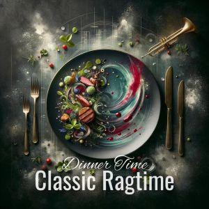 Restaurant Jazz Music Collection的專輯Dinner Time (Experience Gourmet Cuisine Paired with Classic Ragtime)