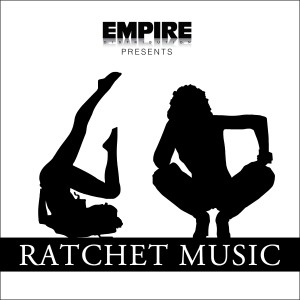 Various的專輯EMPIRE Presents: Ratchet Music