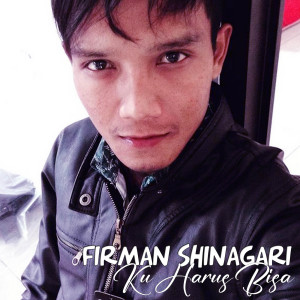 收聽Firman Shinagari的Ku Harus Bisa歌詞歌曲