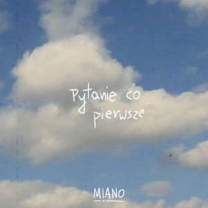 收听Miano的Pytanie Co Pierwsze (Explicit)歌词歌曲