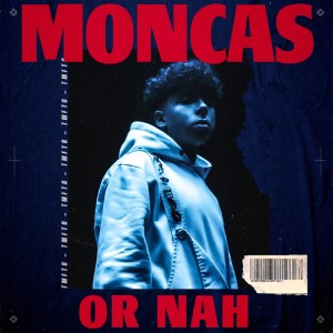 收听Moncas的Or Nah歌词歌曲
